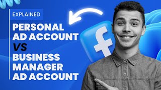 Personal Ad Accounts vs Business Manager Ad Accounts - Know the Key Differences!