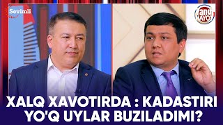 YANGI HAYOT - XALQ XAVOTIRDA : KADASTIRI YO'Q UYLAR BUZILADIMI?