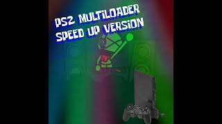 PS2 Multiloader Soundtrack Speed Up Version