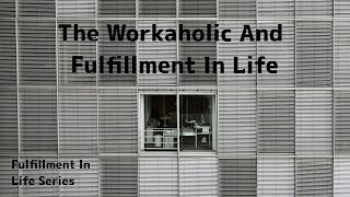 6. The Workaholic and Fulfillment