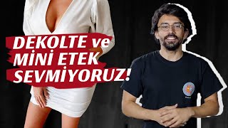 ERKEKLER NEDEN DEKOLTE VE MİNİ ETEK SEVMEZ?