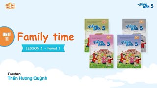 TIẾT DẠY MINH HỌA TA 5 GLOBAL SUCCESS - Unit 11: Family time - Lesson 1 - Period 1