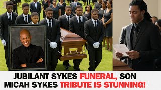 Jubilant Sykes Funeral, SON Micah Sykes Tribute Is STUNNING!