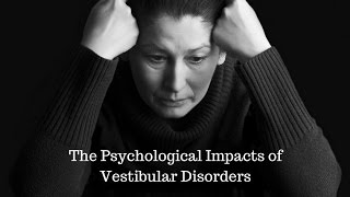 Psychological Impacts of Vestibular Disorders