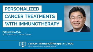 Personalized Cancer Treatment with Immunotherapy with Dr. Patrick Hwu