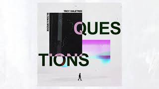 Questions - Troy Ogletree x Bloom \u0026 Bridge (Official Audio)