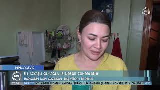 Mingəçevirdə 5-i azyaşlı olmaqla 15 nəfər zəhərlənib TƏFƏRRÜATLAR