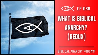 Ep. 89: What Is Biblical Anarchy? Christian Politics and The Justified Use of Force