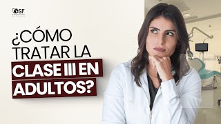 ¿CÓMO TRATAR LA CLASE III EN ADULTOS?