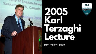 2005 Terzaghi Lecture: Del Fredlund: Unsaturated Soil Mechanics in Engineering