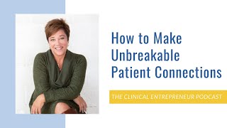 How to Make Unbreakable Patient Connections!