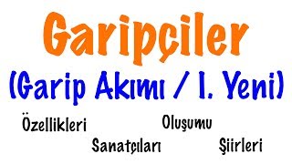 Garip Akımı (Garipçiler - I.Yeni) Özellikleri - Oluşumu - Sanatçıları