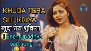 Khuda Tera Sukriya | Sneh upadhya | Full Song