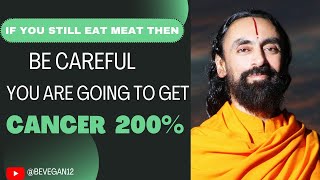 if you still eat meat then be careful you are going to get cancer 200% #swamimukundananda #viral