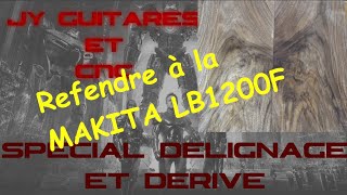 Spécial Délignage avec la Makita LB1200 F sans dérive