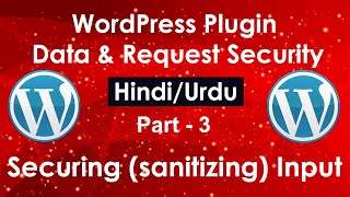 WordPress Plugin Data & Request Security in Hindi/Urdu # Part 3 | Securing (sanitizing) Input