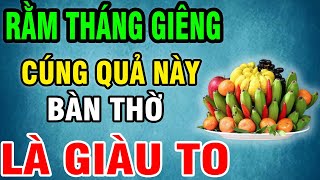 NGÀY RẰM THÁNG GIÊNG, Cúng 5 Loại Quả Này Để Cả Năm 2025 Đổi Đời Tiền Bạc Ùn Ùn Kéo Đến