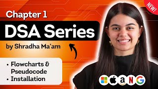 Lecture 1 : Flowchart & Pseudocode + Installation | DSA Series by Shradha Khapra Ma'am | C++