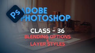 Blending Options & Layer Style - Adobe Photoshop  - অ্যাডোবি ফটোশপ - CLASS 35