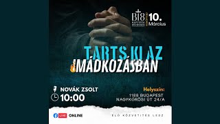 B18 Istentisztelet | Tarts ki az imádkozásban | 2024.03.10.