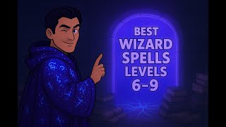 Best Wizard Spells (levels 6-9): D&D 2024