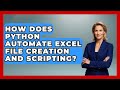 How Does Python Automate Excel File Creation And Scripting? - Python Code School