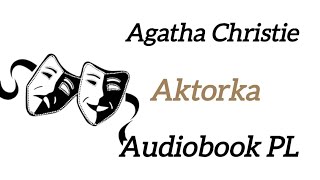 Aktorka - Agatha Christie - audiobook PL - Dopóki starczy światła