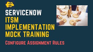 #8 Configure Assignment Rules in ServiceNow | ITSM Implementation Mock Training