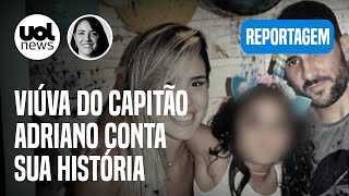 Caso Adriano da Nóbrega: Viúva do ex-capitão do Bope conta sua história | Juliana Dal Piva