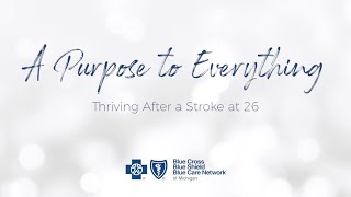 A Purpose to Everything | Thriving After a Stroke at 26