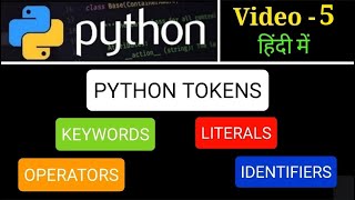 PYTHON TUTORIAL | Video-5 | Python Tokens | Keywords/Identifiers/Literals/Operators