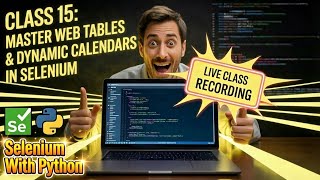 Selenium Python Class 15 LIVE: Master Web Tables & Dynamic Calendars in Selenium