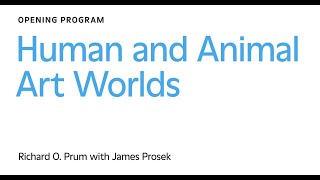 Human and Animal Art Worlds: Richard O. Prum with James Prosek