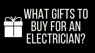 10 Gift Ideas for Electricians