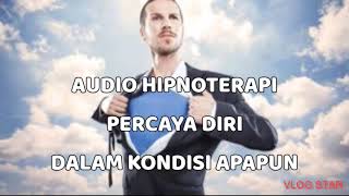 AUDIO HIPNOTERAPI PERCAYA DIRI DALAM KONDISI APAPUN LEWAT HIPNOTIS BY SUKA SUKA SUDARTO