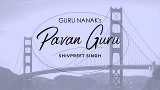 Pavan Guru by Shivpreet Singh || Gurbani Guru Nanak || feat. Alexis Harte