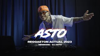 REGGAETON ACTUAL 2023 | SESSIONS - DJ ASTO
