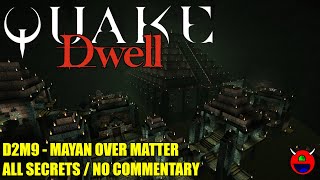 Quake: Dwell V2 - D2M9 Mayan Over Matter - All Secrets