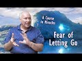 Fear of Letting Go - A Course in Miracles - From the Bottom Up: David Hoffmeister & Jason Warwick