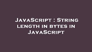 JavaScript : String length in bytes in JavaScript