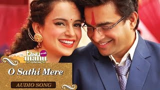 O Sathi Mere (Full Audio Song) | Tanu Weds Manu Returns | Kangana Ranaut & R. Madhavan