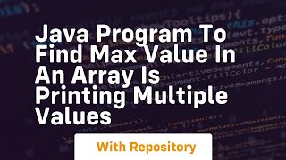 java program to find max value in an array is printing multiple values
