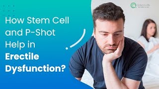 #ErectileDysfunction | How Stem Cell and P-Shot Help in Erectile Dysfunction #ED #healthcare