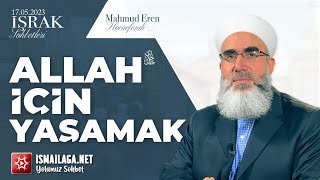 İşrak Sohbetleri; Allah İçin Yaşamak - Mahmud Eren Hoca Efendi  @ismailaganet