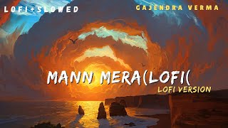 Mann Mera [Slowed + Reverb] Bollywood hindi lofi song | Chill Music |