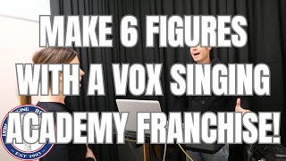 TEACH SINGING \u0026 MAKE 6-FIGURE$ WITH A VOX SINGING ACADEMY FRANCHISE!