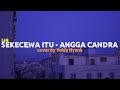 SEKECEWA ITU - ANGGA CANDRA || Cover & Lirik (Official Lirik Video)