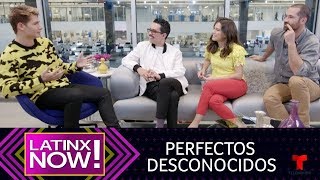 Latinx Now! | “perfectos Desconocidos” En Latinx Now! | Telemundo