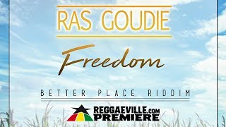 Ras Goudie - Freedom [Official Audio | Better Place Riddim 2018]