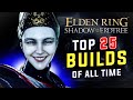 Top 25 Broken Builds of all Time | Elden Ring DLC 1.15